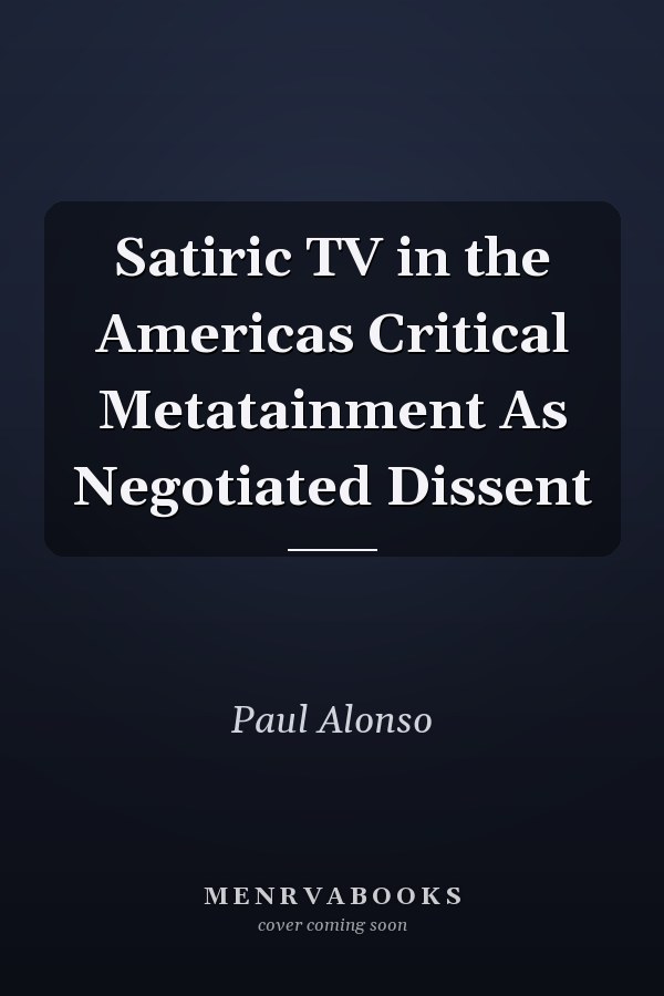 Satiric TV in the Americas Critical Metatainment As Negotiated Dissent