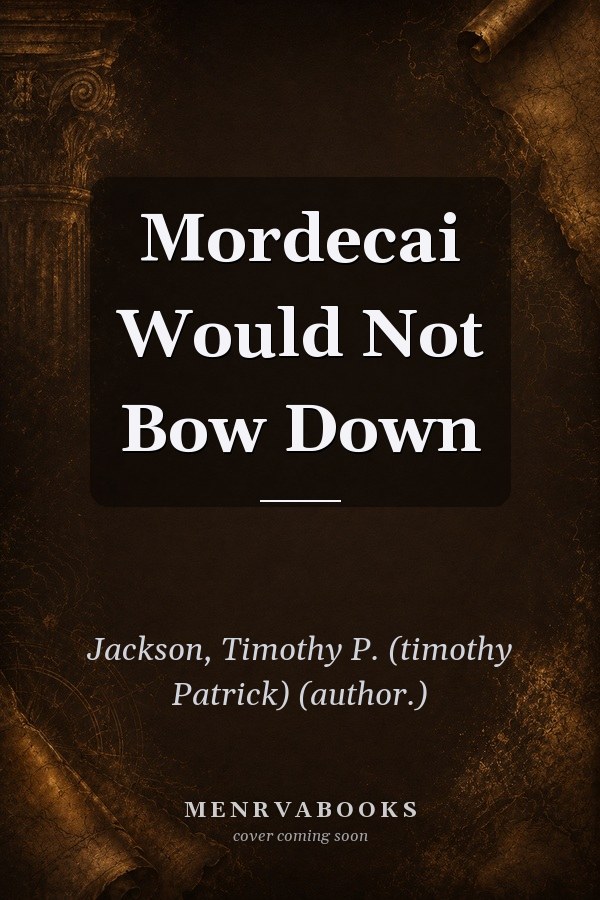Mordecai Would Not Bow Down