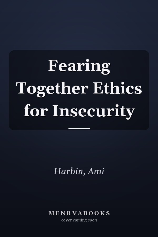 Fearing Together Ethics for Insecurity