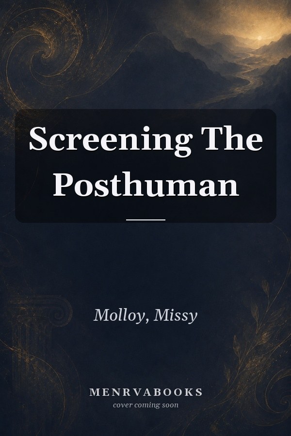 Screening The Posthuman
