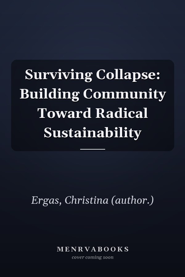 Surviving Collapse: Building Community Toward Radical Sustainability