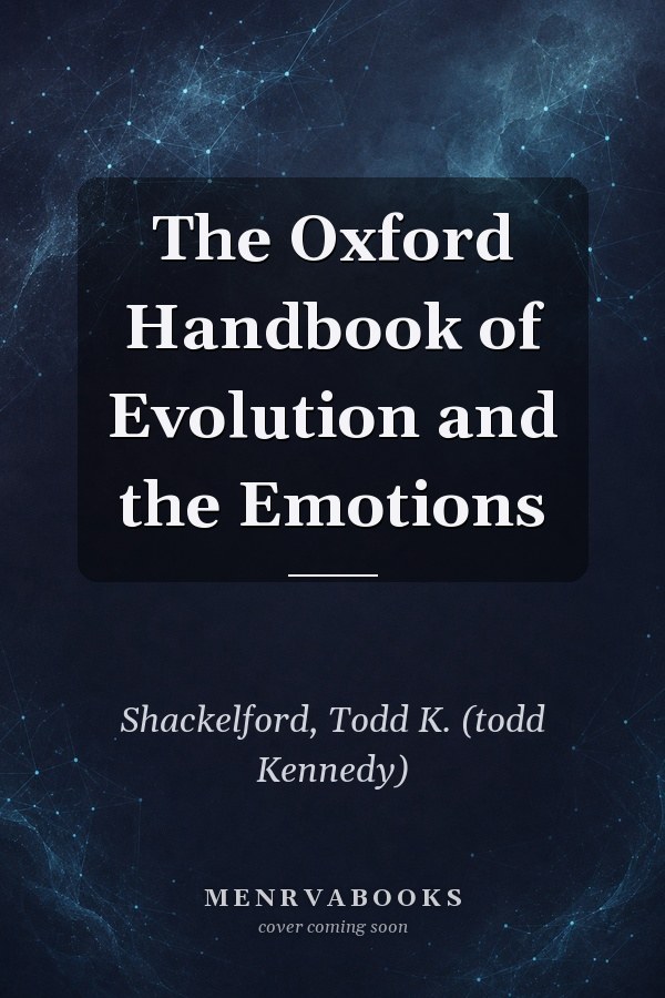 The Oxford Handbook of Evolution and the Emotions