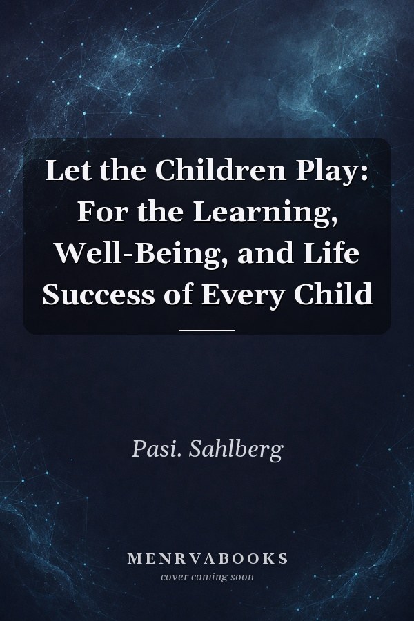 Let the Children Play: For the Learning, Well-Being, and Life Success of Every Child