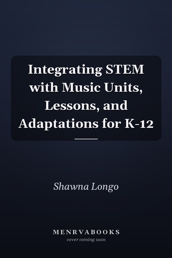 Integrating STEM with Music Units, Lessons, and Adaptations for K-12