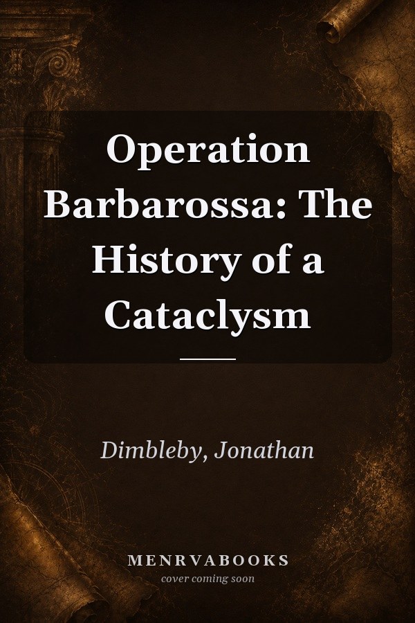 Operation Barbarossa: The History of a Cataclysm