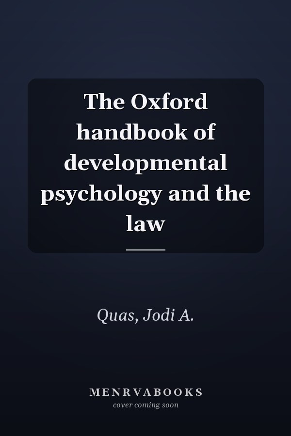 The Oxford handbook of developmental psychology and the law