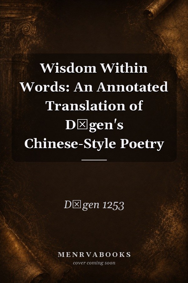 Wisdom Within Words: An Annotated Translation of Dōgen's Chinese-Style Poetry