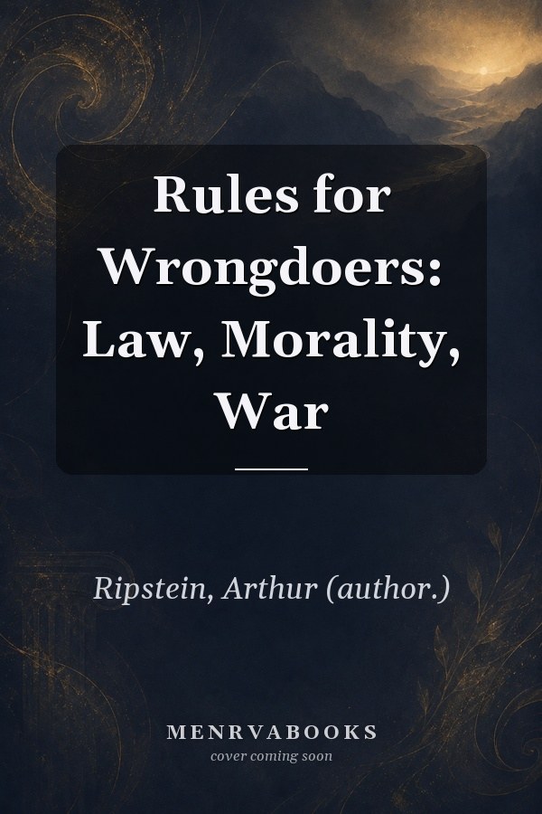 Rules for Wrongdoers: Law, Morality, War
