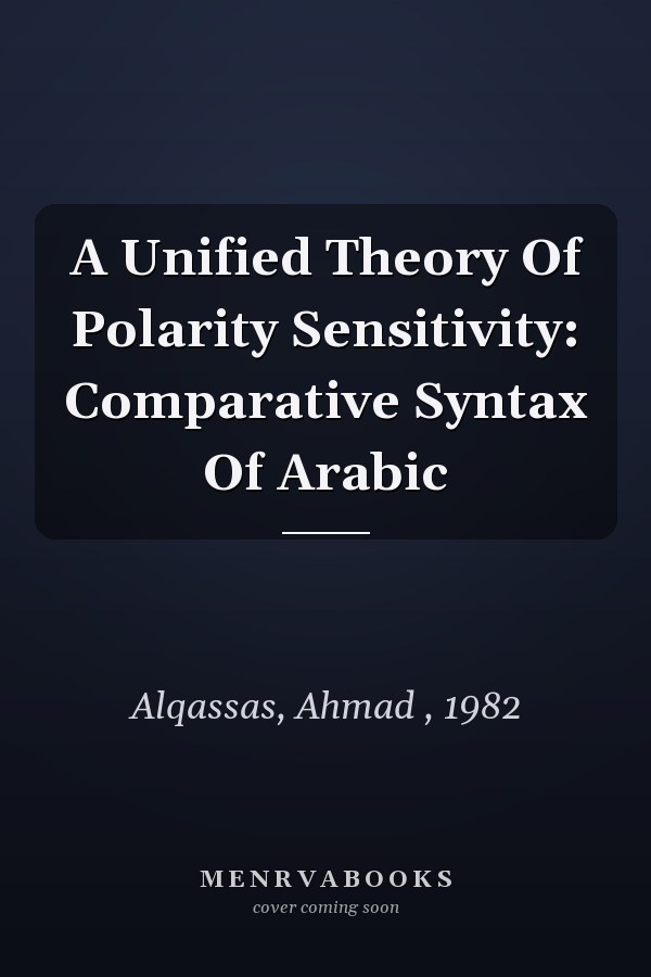 A Unified Theory of Polarity Sensitivity: Comparative Syntax of Arabic