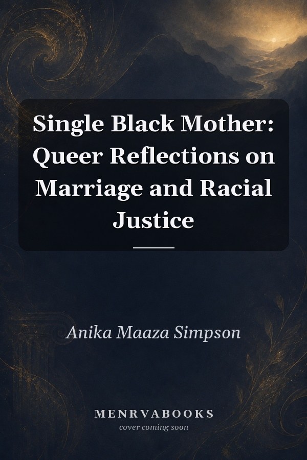 Single Black Mother: Queer Reflections on Marriage and Racial Justice
