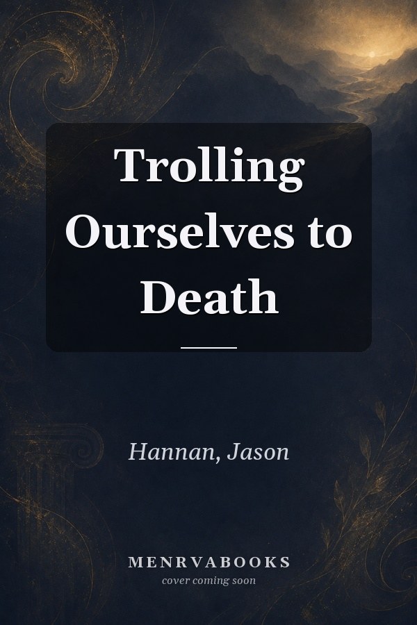 Trolling Ourselves to Death