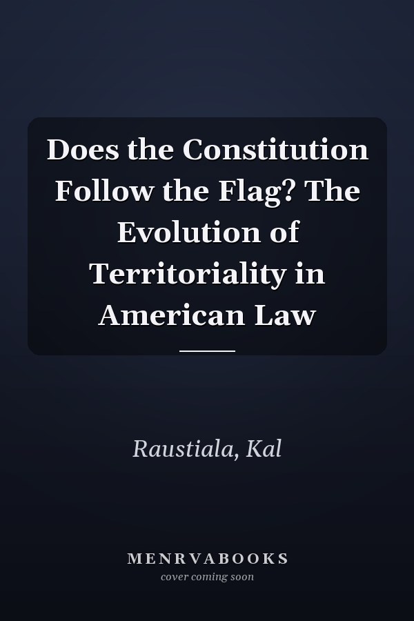 Does the Constitution Follow the Flag? The Evolution of Territoriality in American Law