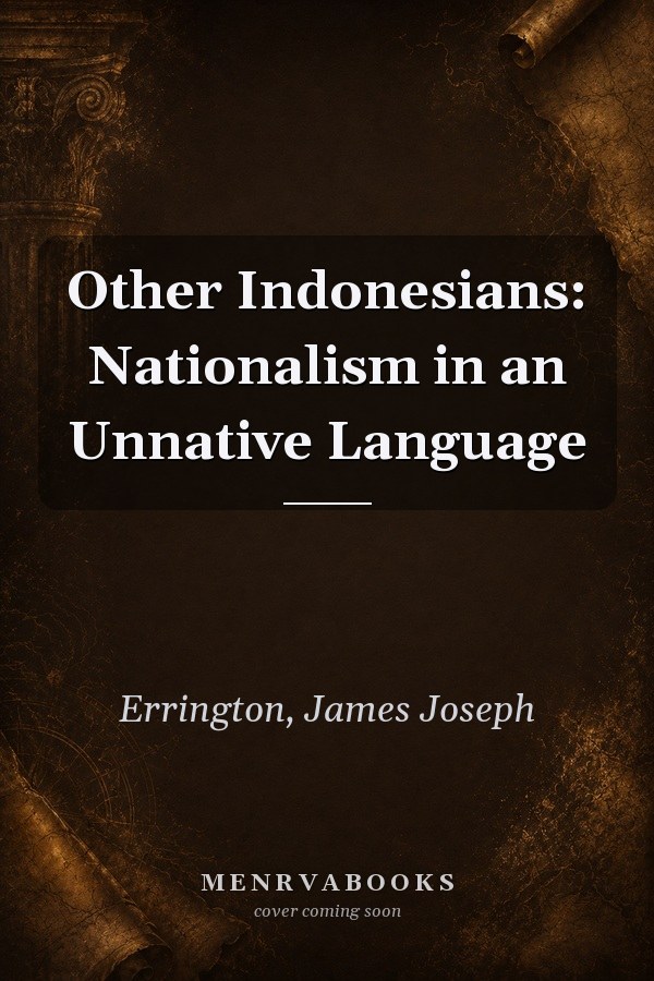 Other Indonesians: Nationalism in an Unnative Language