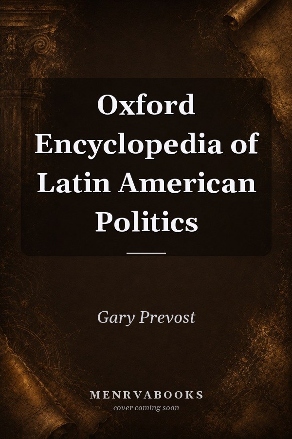 Oxford Encyclopedia of Latin American Politics