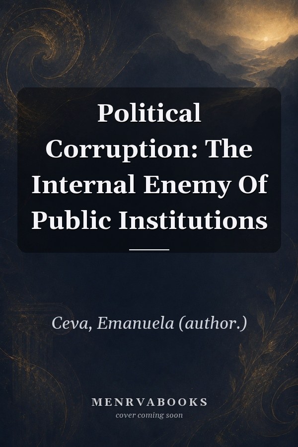 Political Corruption: The Internal Enemy Of Public Institutions
