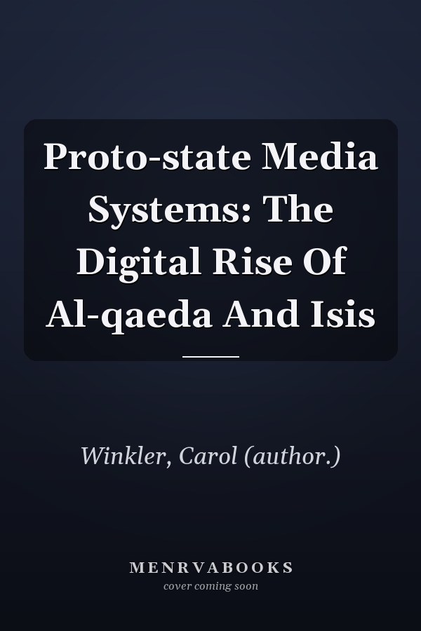 Proto-state Media Systems: The Digital Rise of Al-Qaeda and ISIS