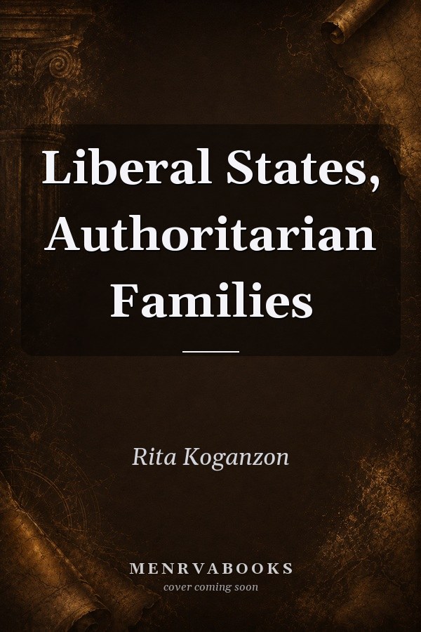 Liberal States, Authoritarian Families