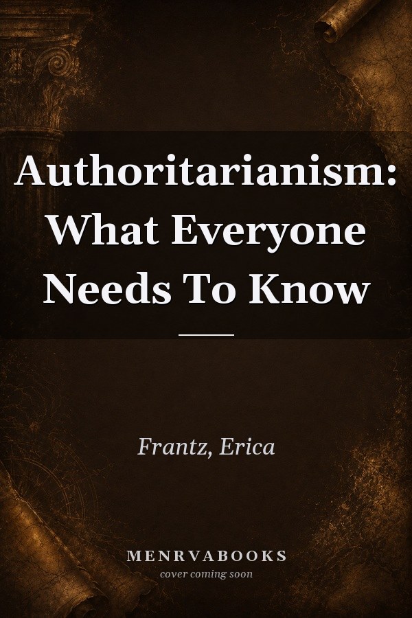 Authoritarianism: What Everyone Needs To Know