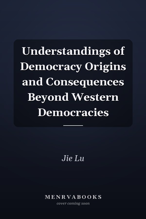 Understandings of Democracy Origins and Consequences Beyond Western Democracies