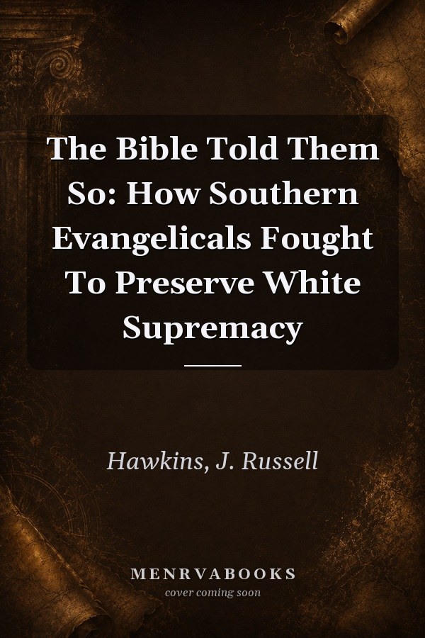 The Bible Told Them So: How Southern Evangelicals Fought To Preserve White Supremacy