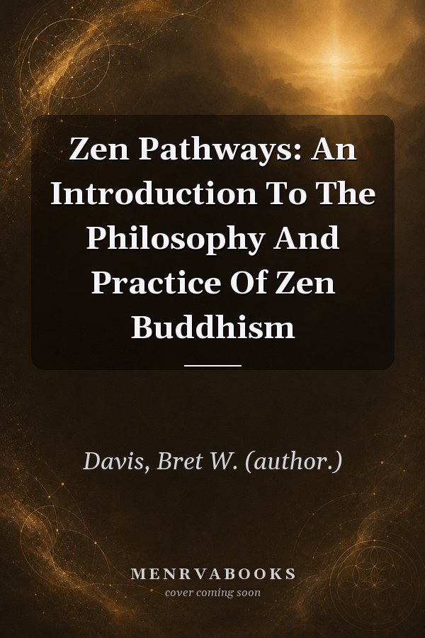 Zen Pathways: An Introduction To The Philosophy And Practice Of Zen Buddhism