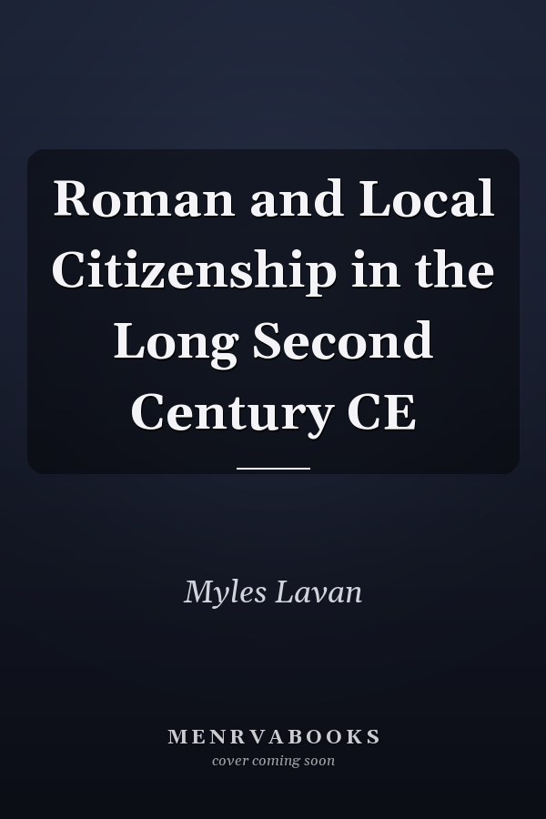 Roman and Local Citizenship in the Long Second Century CE