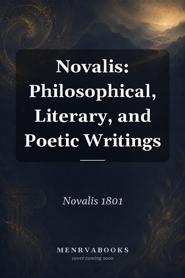Novalis: Philosophical, Literary, and Poetic Writings