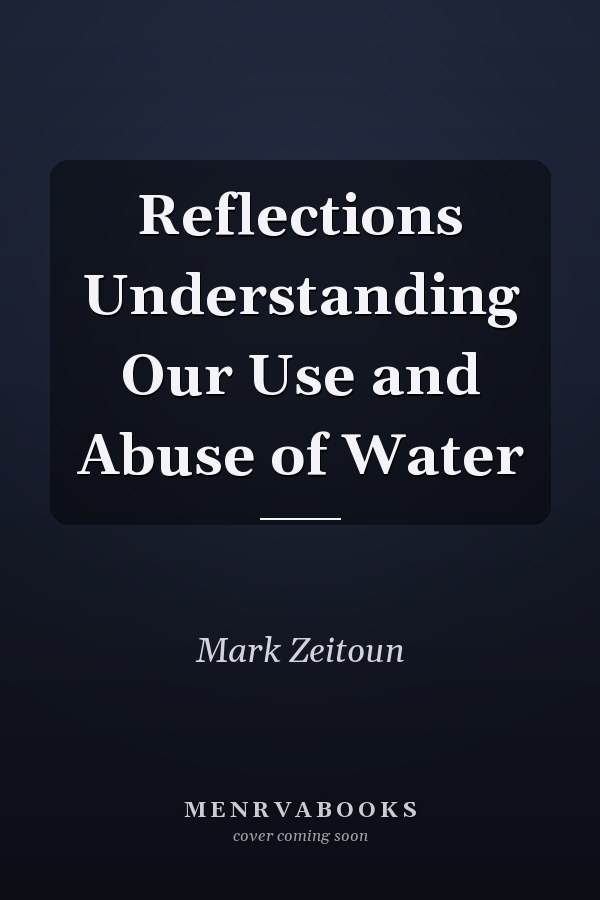 Reflections Understanding Our Use and Abuse of Water
