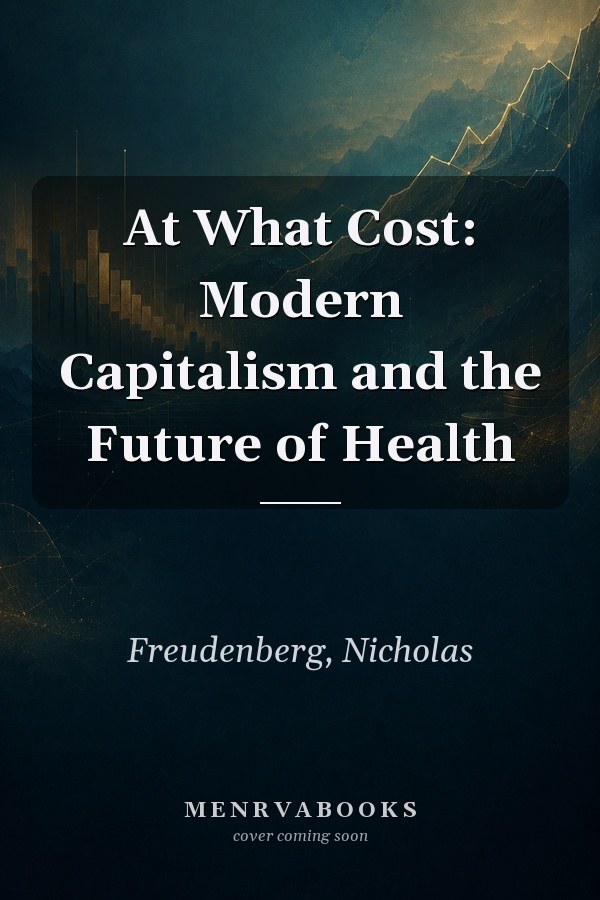 At What Cost: Modern Capitalism and the Future of Health