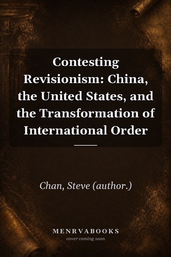 Contesting Revisionism: China, the United States, and the Transformation of International Order