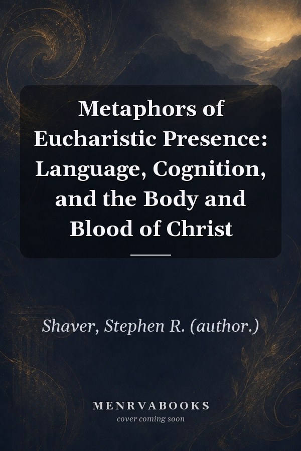Metaphors of Eucharistic Presence: Language, Cognition, and the Body and Blood of Christ