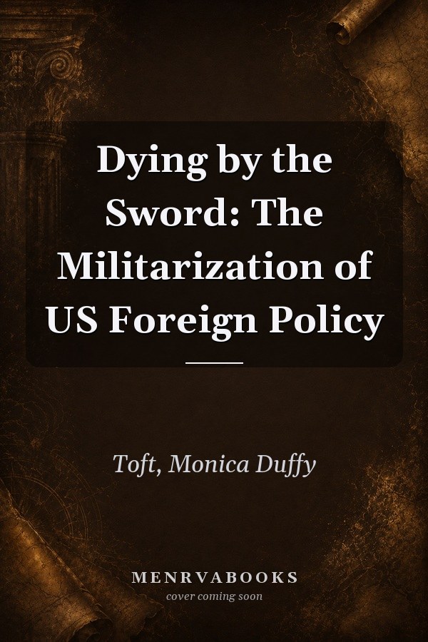 Dying by the Sword: The Militarization of US Foreign Policy