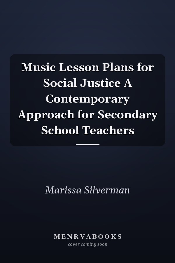 Music Lesson Plans for Social Justice A Contemporary Approach for Secondary School Teachers