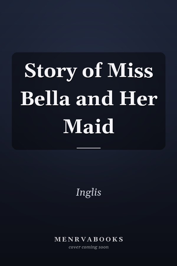 Story of Miss Bella and Her Maid