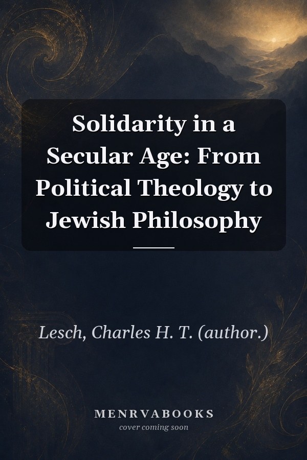 Solidarity in a Secular Age: From Political Theology to Jewish Philosophy
