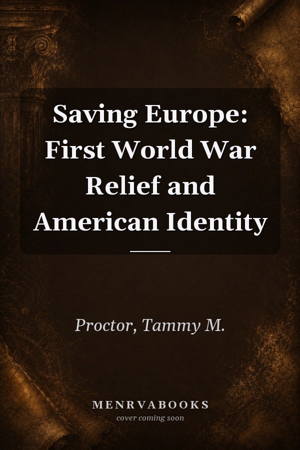 Saving Europe: First World War Relief and American Identity