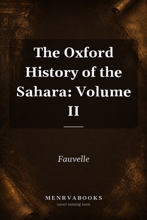 The Oxford History of the Sahara: Volume II
