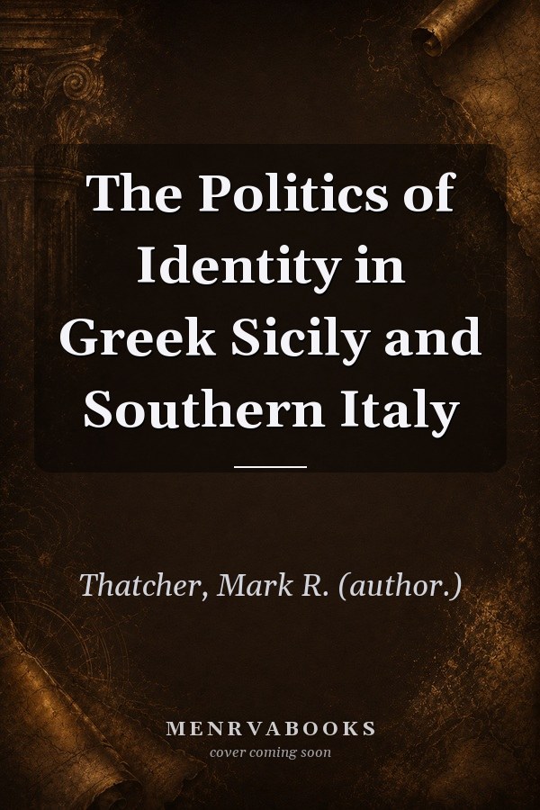 The Politics of Identity in Greek Sicily and Southern Italy