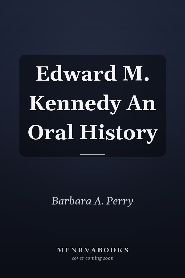 Edward M. Kennedy An Oral History