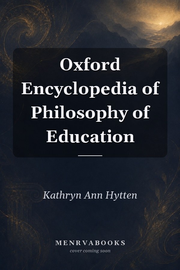 Oxford Encyclopedia of Philosophy of Education