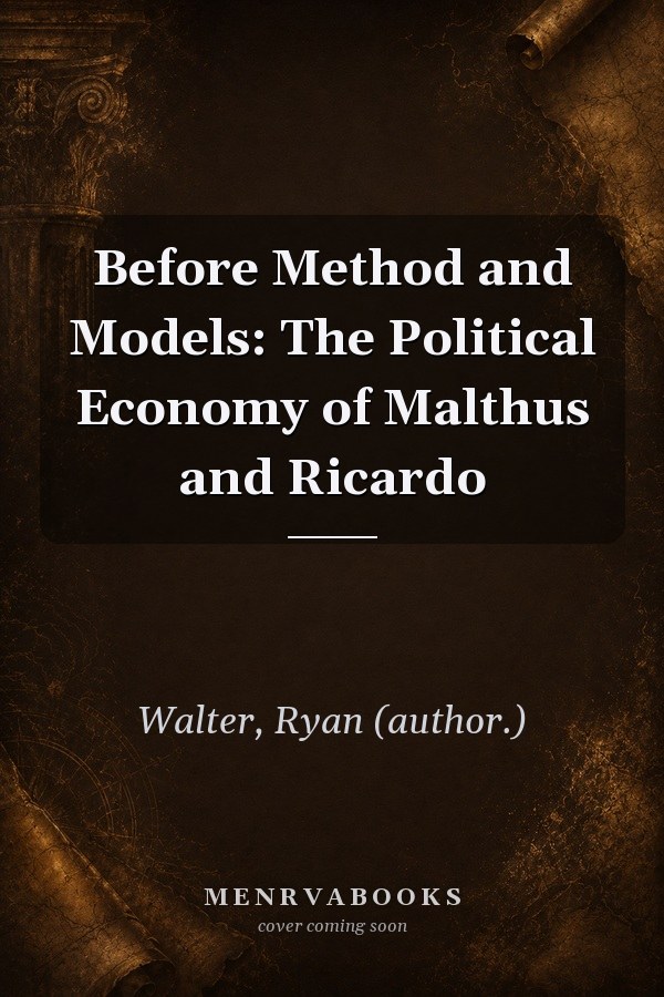 Before Method and Models: The Political Economy of Malthus and Ricardo