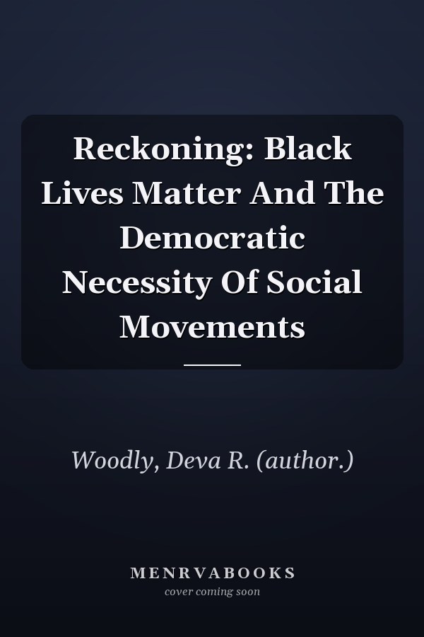 Reckoning: Black Lives Matter and the Democratic Necessity of Social Movements