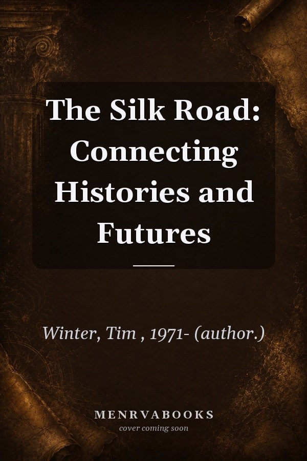 The Silk Road: Connecting Histories and Futures