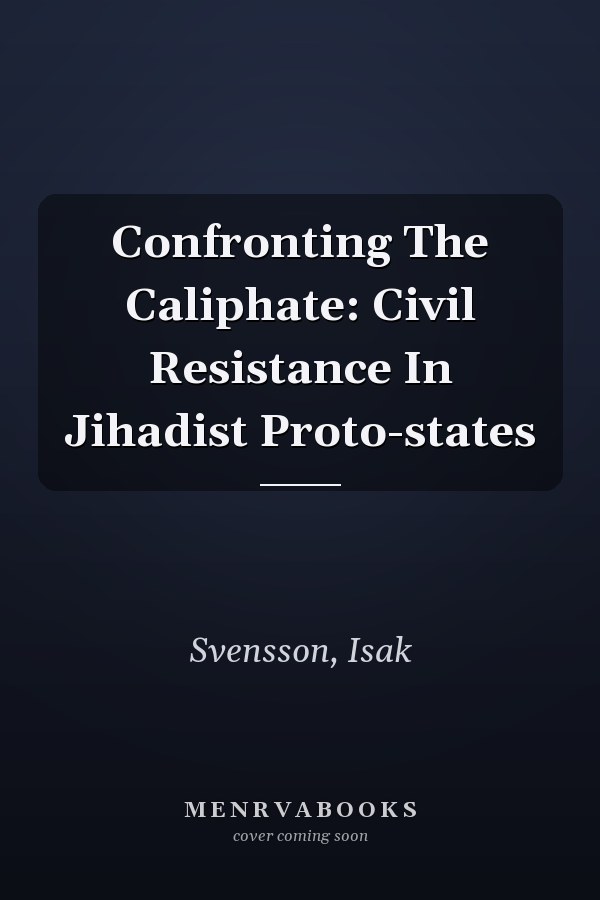Confronting The Caliphate: Civil Resistance In Jihadist Proto-states