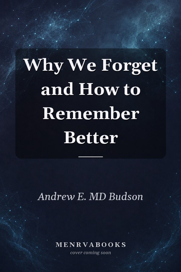 Why We Forget and How to Remember Better