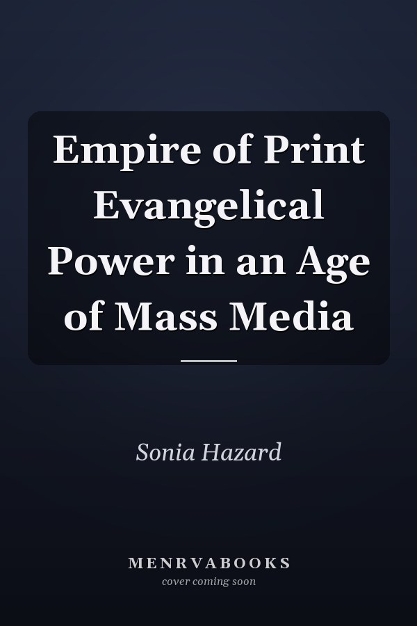 Empire of Print Evangelical Power in an Age of Mass Media