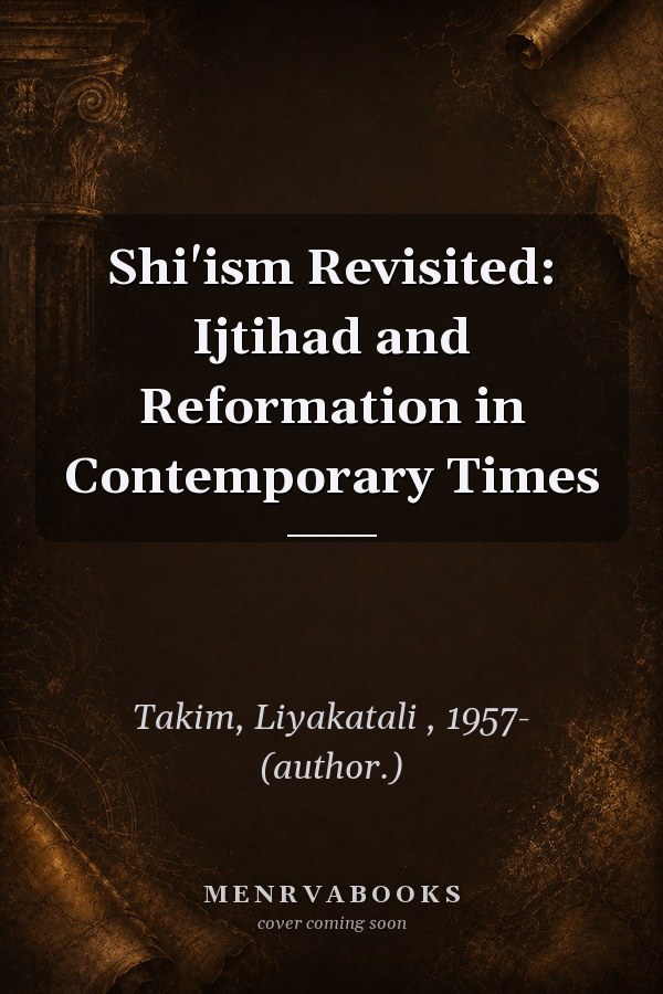 Shi'ism Revisited: Ijtihad and Reformation in Contemporary Times