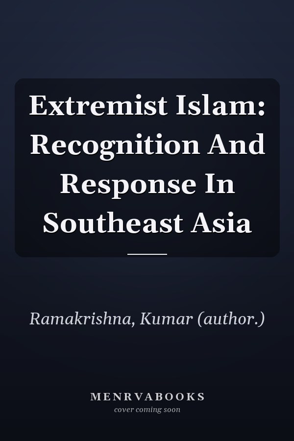 Extremist Islam: Recognition and Response in Southeast Asia