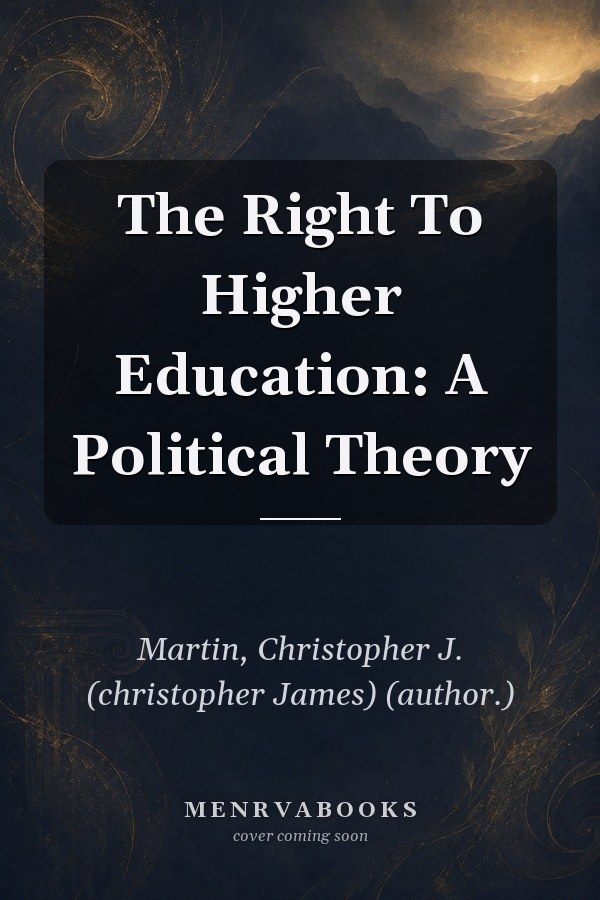 The Right To Higher Education: A Political Theory