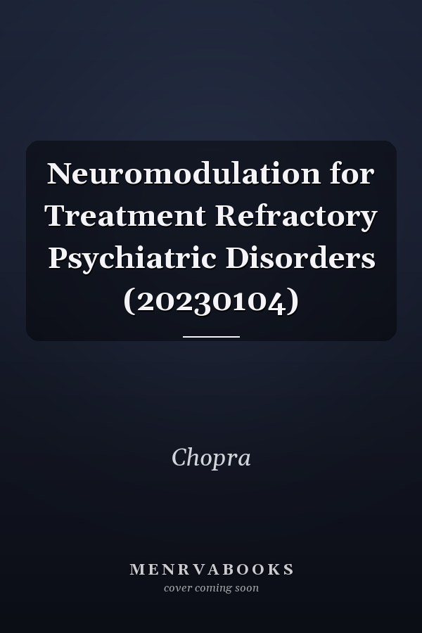 Neuromodulation for Treatment Refractory Psychiatric Disorders